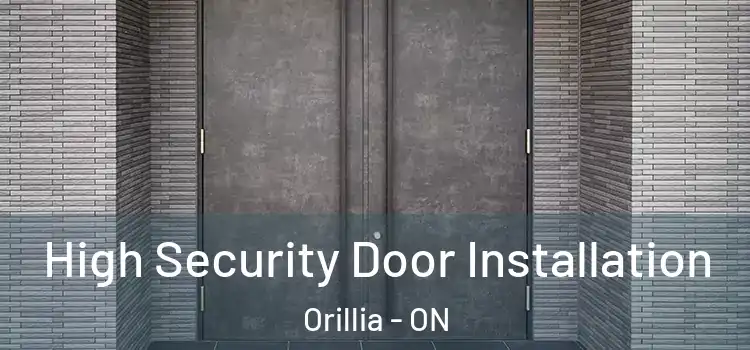High Security Door Installation Orillia - ON